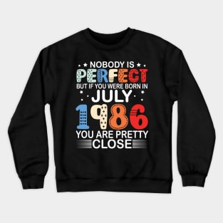 Nobody Is Perfect But If You Were Born In July 1986 You Are Pretty Close Happy Birthday 34 Years Old Crewneck Sweatshirt